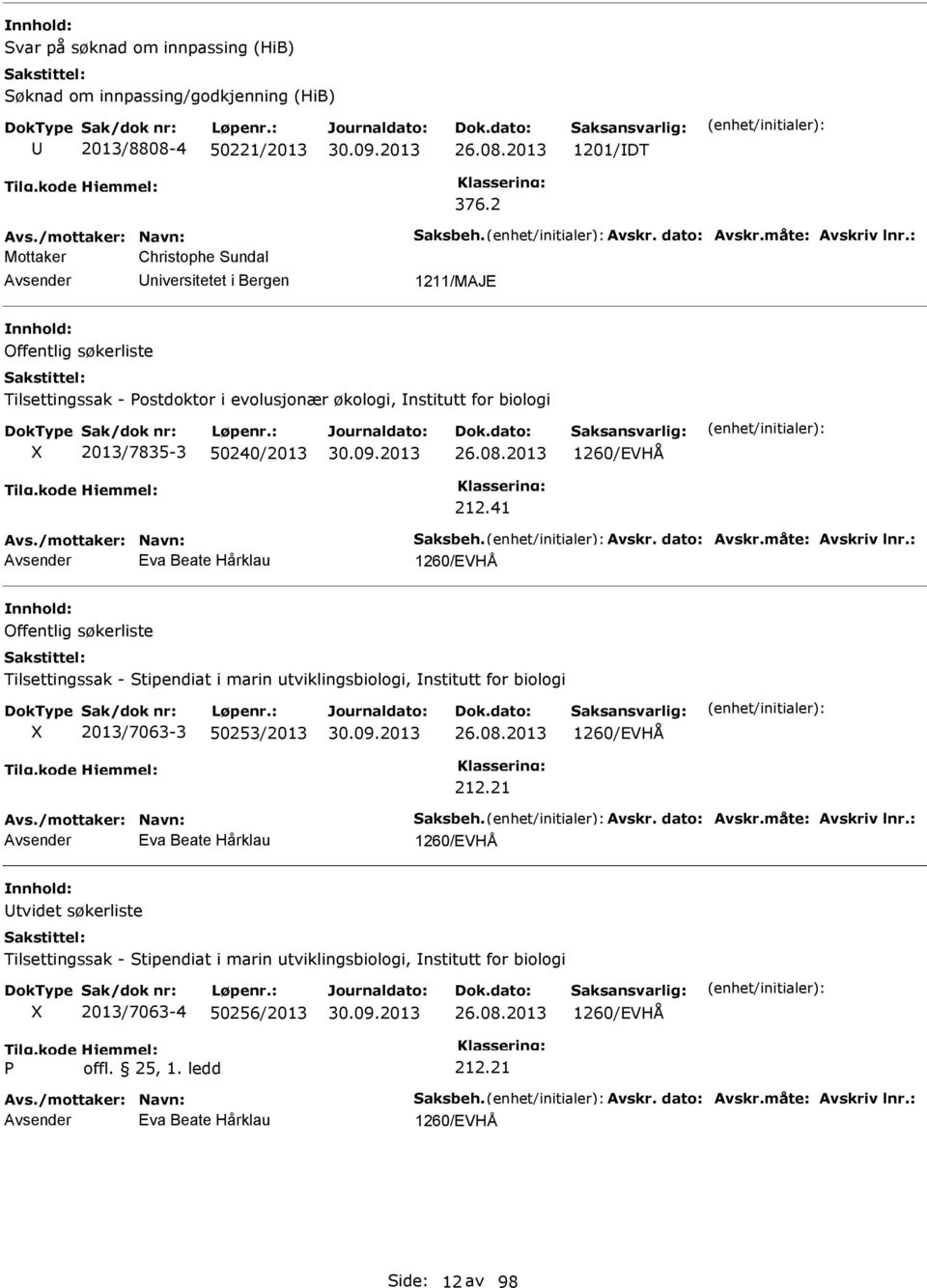 2013 1260/EVHÅ 212.41 Avs./mottaker: Navn: Saksbeh. Avskr. dato: Avskr.måte: Avskriv lnr.