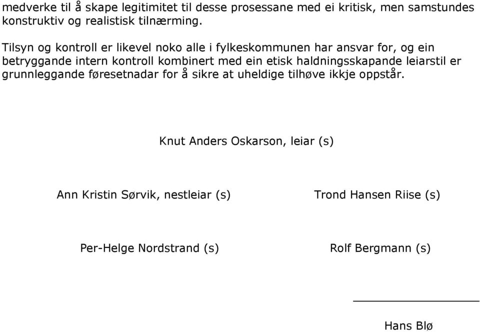 ein etisk haldningsskapande leiarstil er grunnleggande føresetnadar for å sikre at uheldige tilhøve ikkje oppstår.