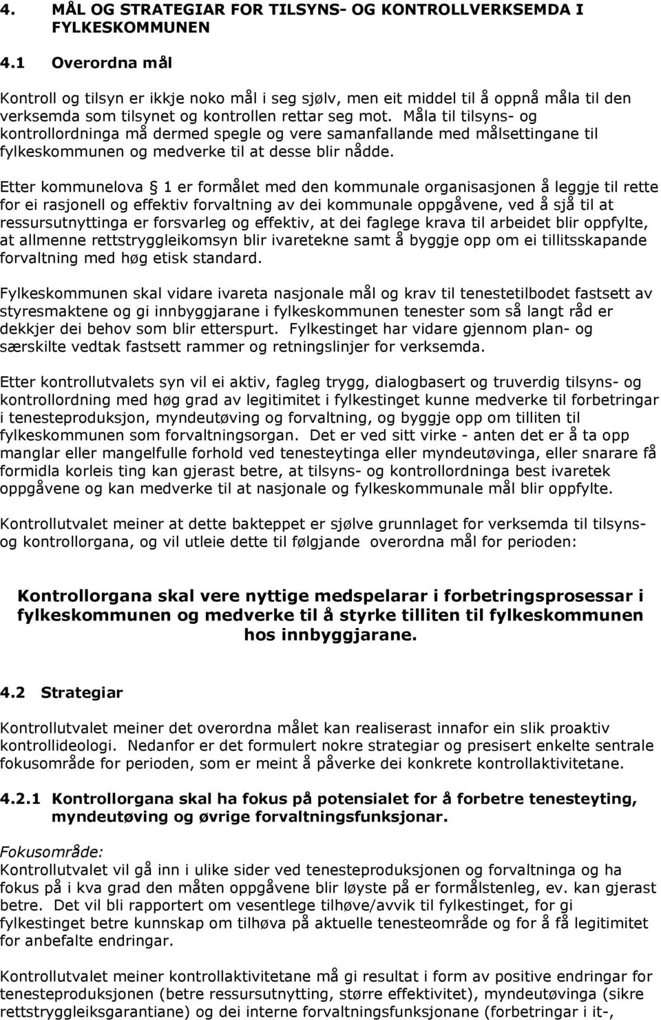 Måla til tilsyns- og kontrollordninga må dermed spegle og vere samanfallande med målsettingane til fylkeskommunen og medverke til at desse blir nådde.