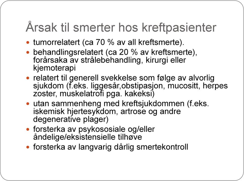 som følge av alvorlig sjukdom (f.eks. liggesår,obstipasjon, mucositt, herpes zoster, muskelatrofi pga.