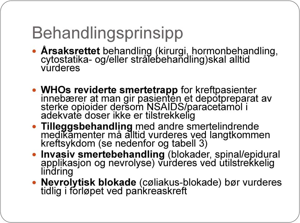 Tilleggsbehandling med andre smertelindrende medikamenter må alltid vurderes ved langtkommen kreftsykdom (se nedenfor og tabell 3) Invasiv smertebehandling