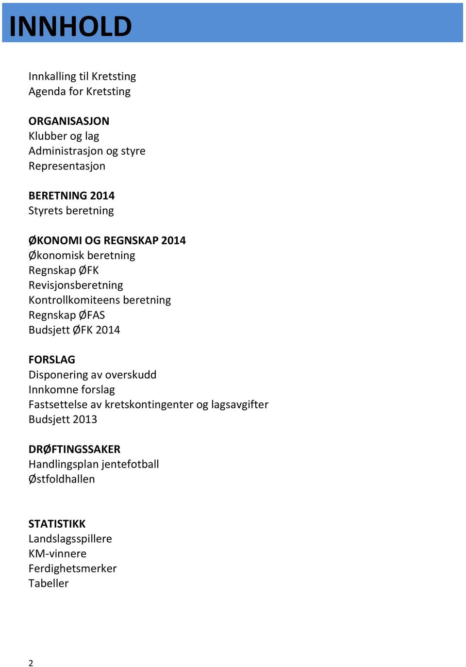 Regnskap ØFAS Budsjett ØFK 2014 FORSLAG Disponering av overskudd Innkomne forslag Fastsettelse av kretskontingenter og lagsavgifter