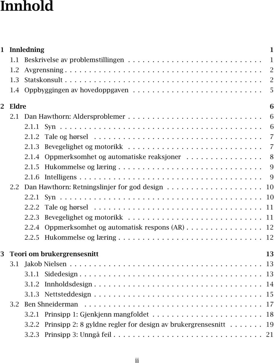 1.3 Bevegelighet og motorikk............................ 7 2.1.4 Oppmerksomhet og automatiske reaksjoner................ 8 2.1.5 Hukommelse og læring.............................. 9 2.1.6 Intelligens.