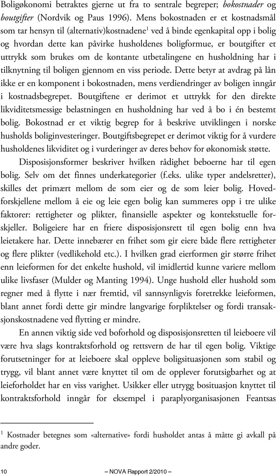 brukes om de kontante utbetalingene en husholdning har i tilknytning til boligen gjennom en viss periode.