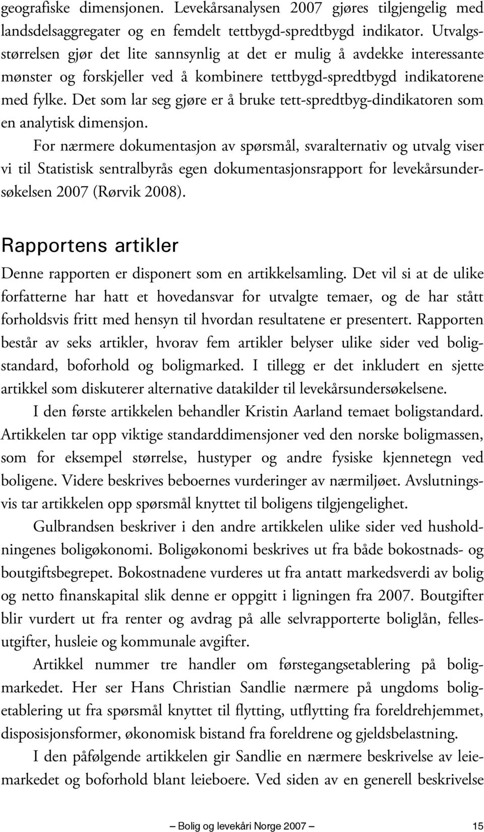 Det som lar seg gjøre er å bruke tett-spredtbyg-dindikatoren som en analytisk dimensjon.