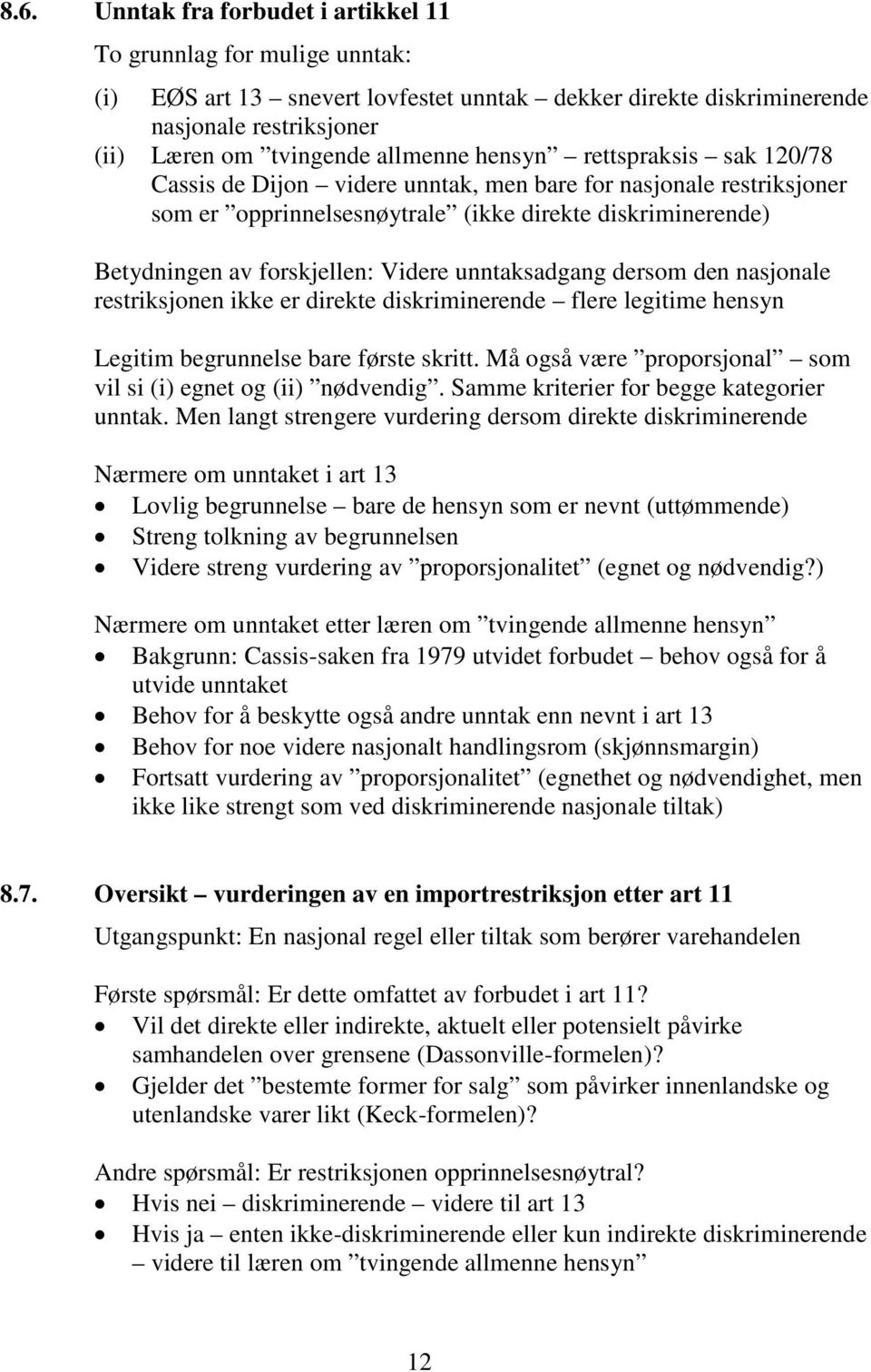 unntaksadgang dersom den nasjonale restriksjonen ikke er direkte diskriminerende flere legitime hensyn Legitim begrunnelse bare første skritt.