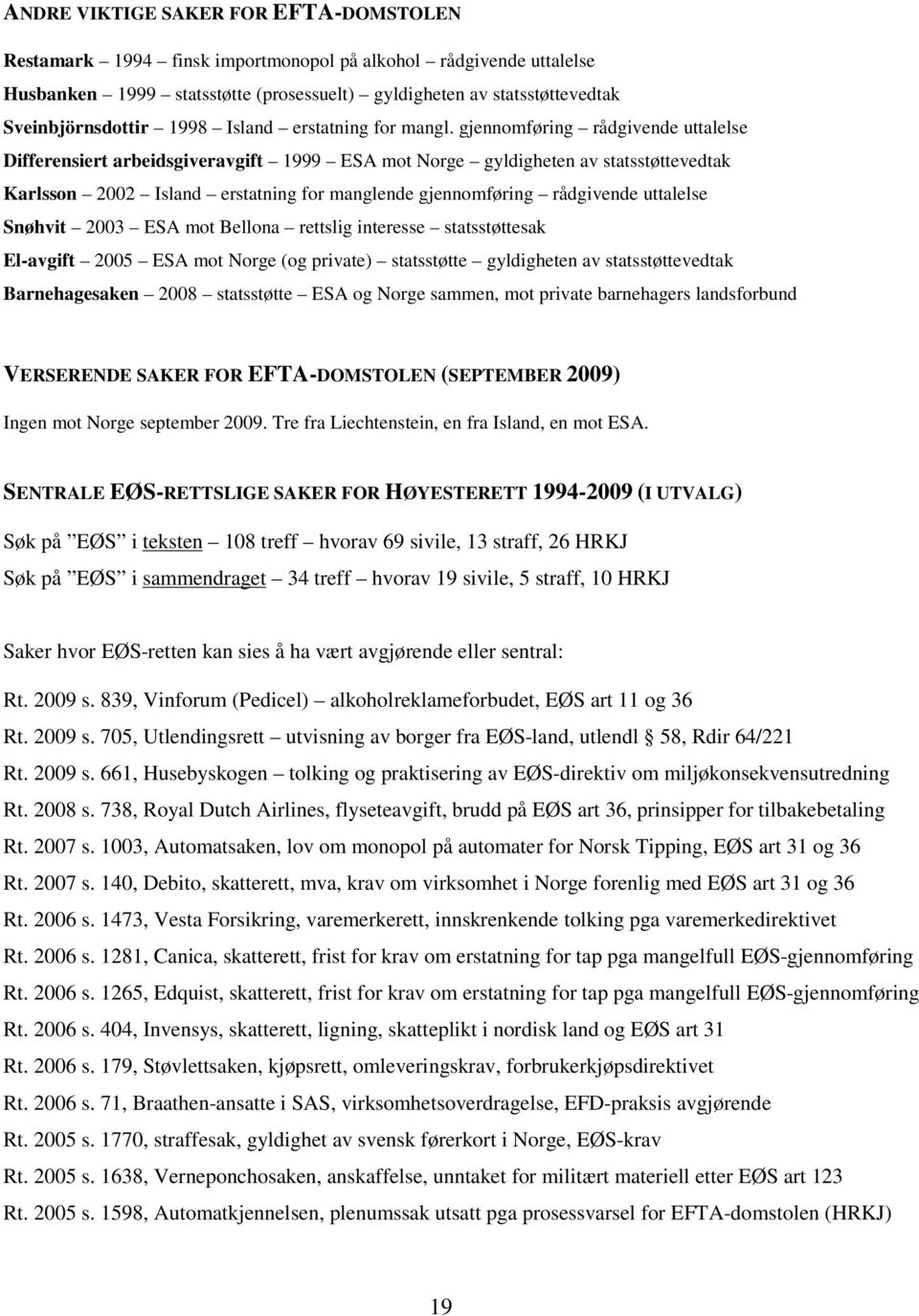 gjennomføring rådgivende uttalelse Differensiert arbeidsgiveravgift 1999 ESA mot Norge gyldigheten av statsstøttevedtak Karlsson 2002 Island erstatning for manglende gjennomføring rådgivende