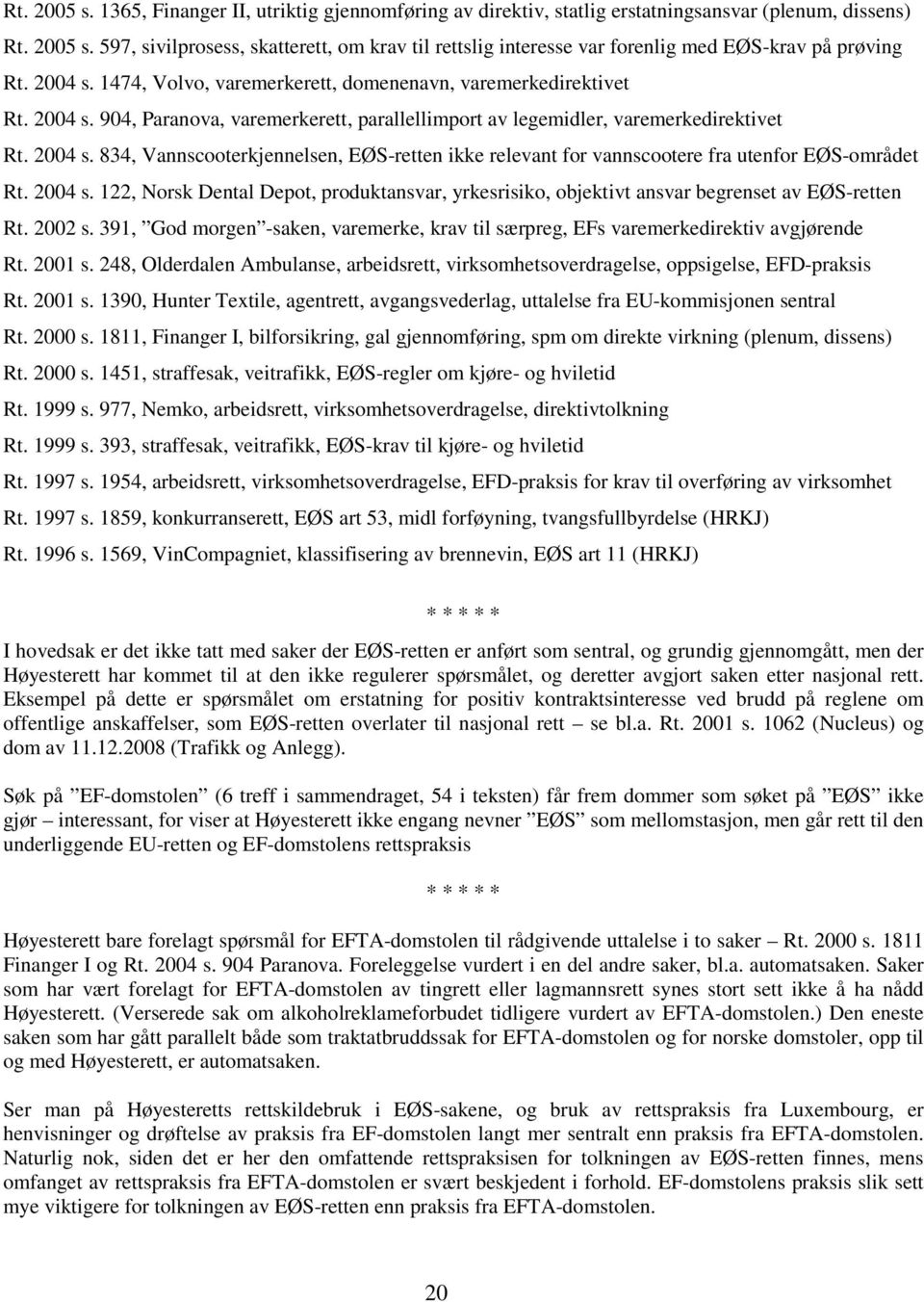 2004 s. 122, Norsk Dental Depot, produktansvar, yrkesrisiko, objektivt ansvar begrenset av EØS-retten Rt. 2002 s.