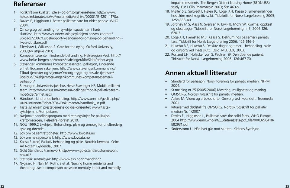 no/wp-content/ uploads/2007/12/delrapport-v-sandard-for-omsorg-og-behandling-ilivets-sluttfase.pdf 4. Ellershaw J, Wilkinson S. Care for the dying. Oxford University, 2003(Ny utgave 2011) 5.