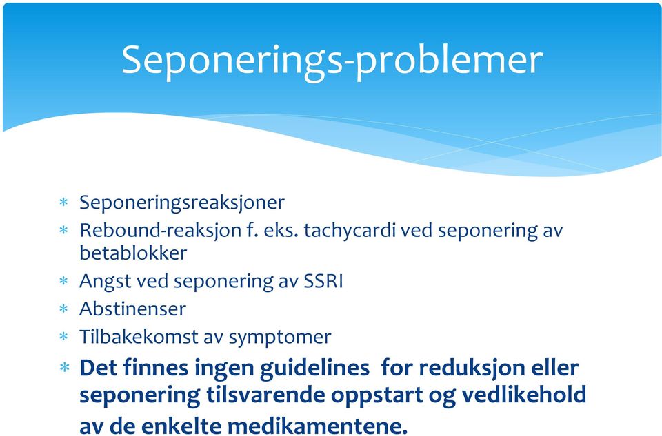 Abstinenser Tilbakekomst av symptomer Det finnes ingen guidelines for