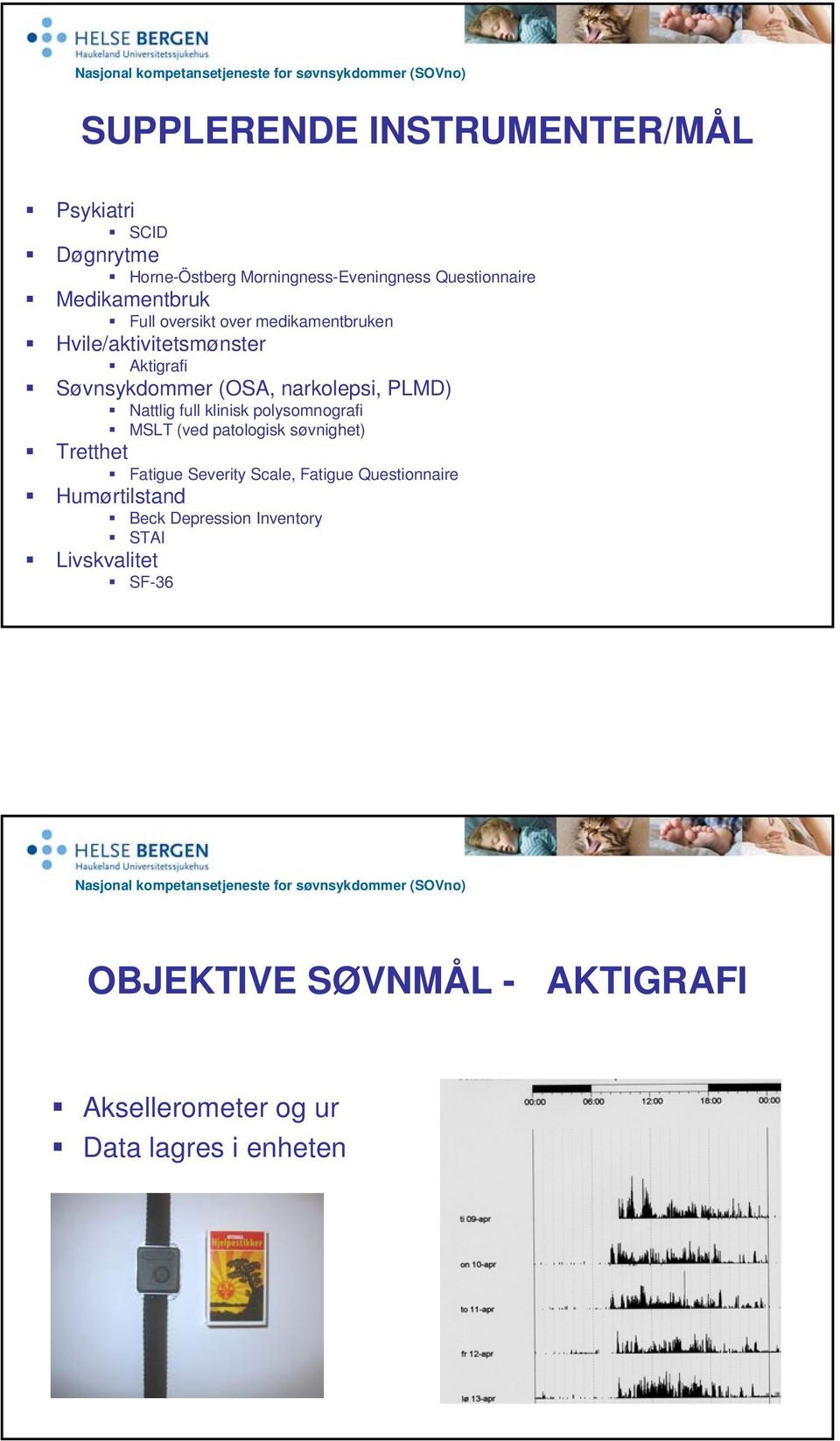 klinisk polysomnografi MSLT (ved patologisk søvnighet) Tretthet Fatigue Severity Scale, Fatigue Questionnaire