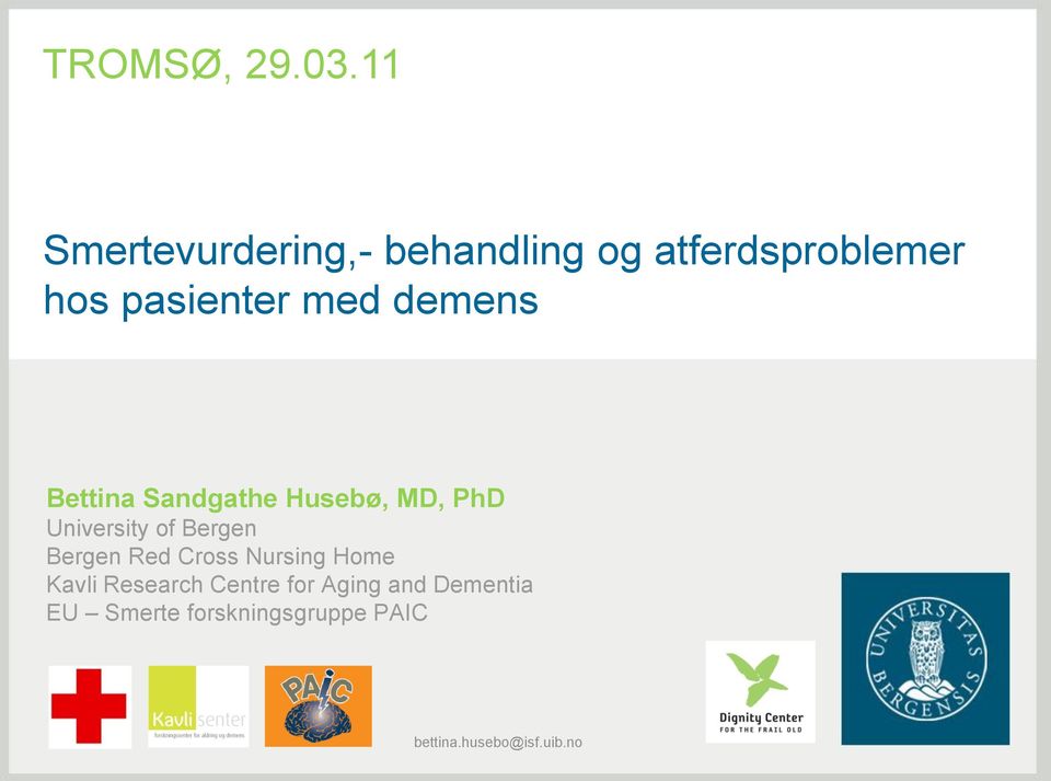 demens Bettina Sandgathe Husebø, MD, PhD University of Bergen Bergen
