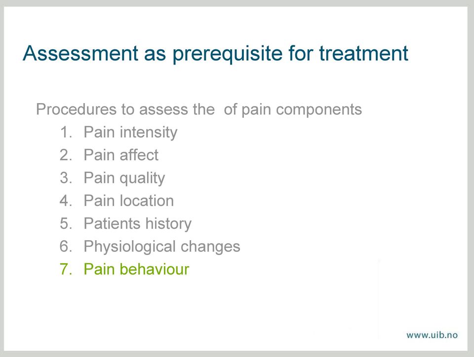 Pain affect 3. Pain quality 4. Pain location 5.