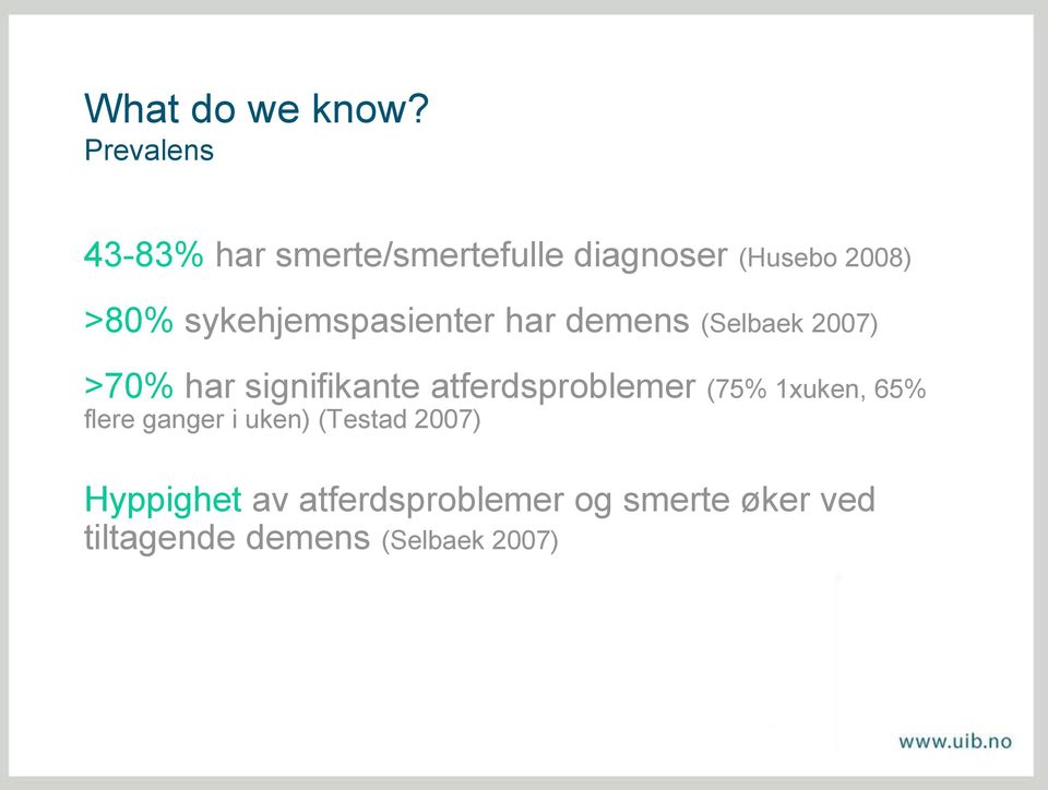 sykehjemspasienter har demens (Selbaek 2007) >70% har signifikante