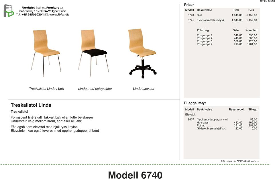 152,00 Stoler 05/10 Polstring Sete Komplett Prisgruppe 1 349,00 650,00 Prisgruppe 2 446,00 860,00 Prisgruppe 3 559,00 1128,00 Prisgruppe 4 716,00 1281,00 Treskallstol Linda i bøk