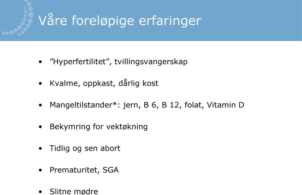 Mangeltilstander*: jern, B 6, B 12, folat, Vitamin D