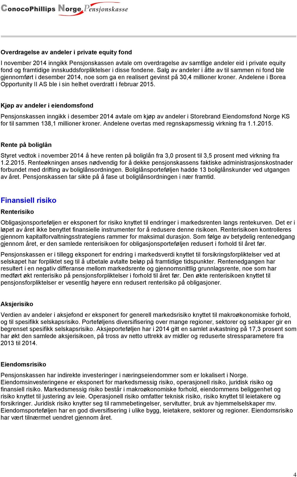 Andelene i Borea Opportunity II AS ble i sin helhet overdratt i februar 2015.