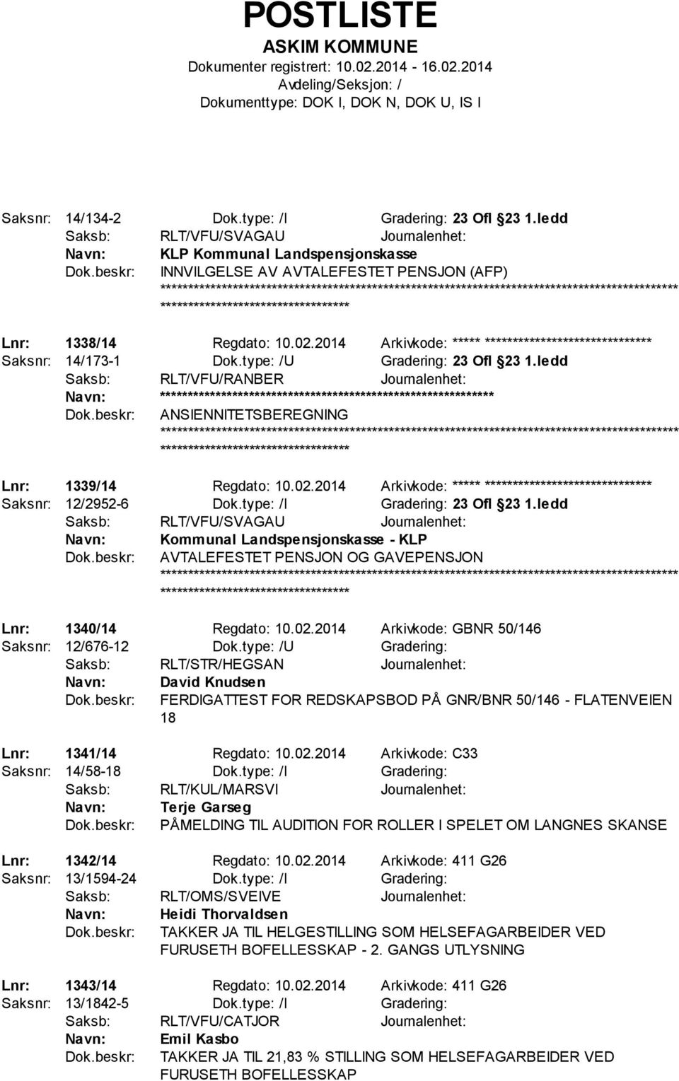 ledd Saksb: RLT/VFU/RANBER Journalenhet: ************************** ANSIENNITETSBEREGNING Lnr: 1339/14 Regdato: 10.02.2014 Arkivkode: ***** ****************************** Saksnr: 12/2952-6 Dok.