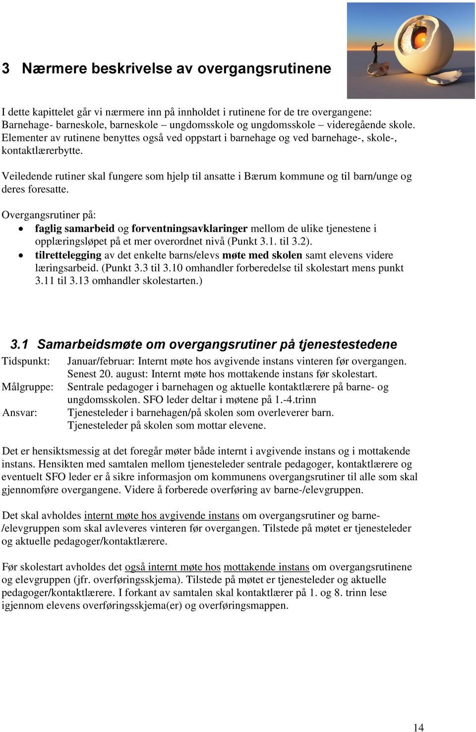 Veiledende rutiner skal fungere som hjelp til ansatte i Bærum kommune og til barn/unge og deres foresatte.