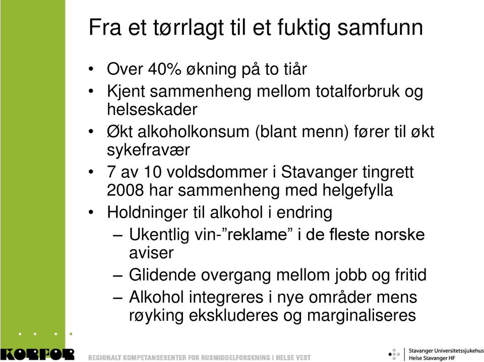 2008 har sammenheng med helgefylla Holdninger til alkohol i endring Ukentlig vin- reklame i de fleste norske