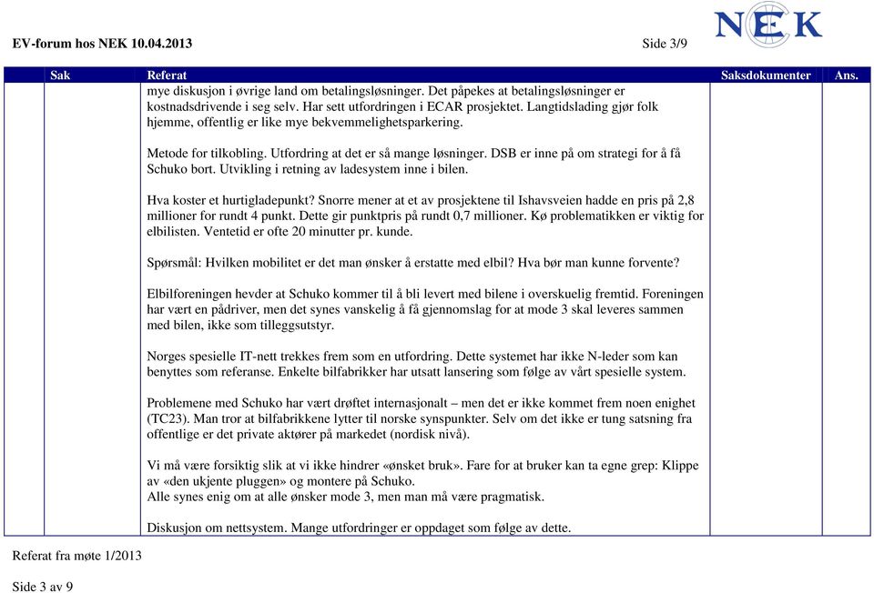 DSB er inne på om strategi for å få Schuko bort. Utvikling i retning av ladesystem inne i bilen. Hva koster et hurtigladepunkt?