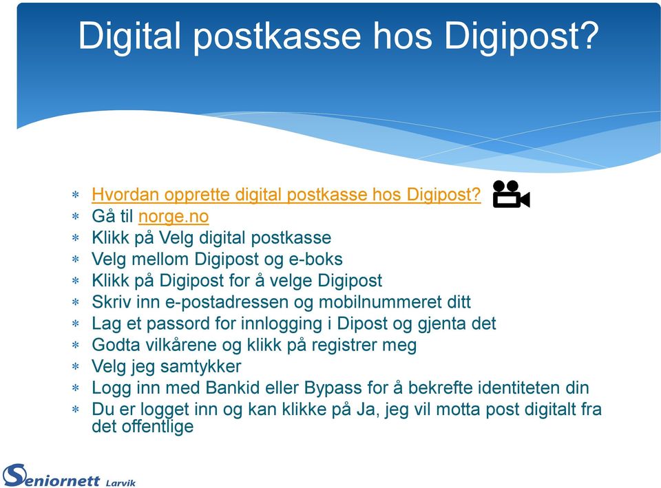 e-postadressen og mobilnummeret ditt Lag et passord for innlogging i Dipost og gjenta det Godta vilkårene og klikk på