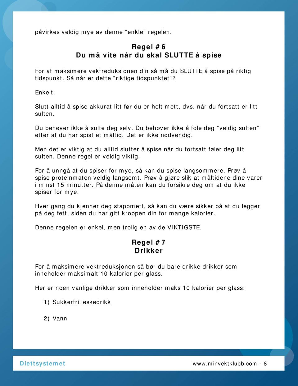 Du behøver ikke å føle deg veldig sulten etter at du har spist et måltid. Det er ikke nødvendig. Men det er viktig at du alltid slutter å spise når du fortsatt føler deg litt sulten.