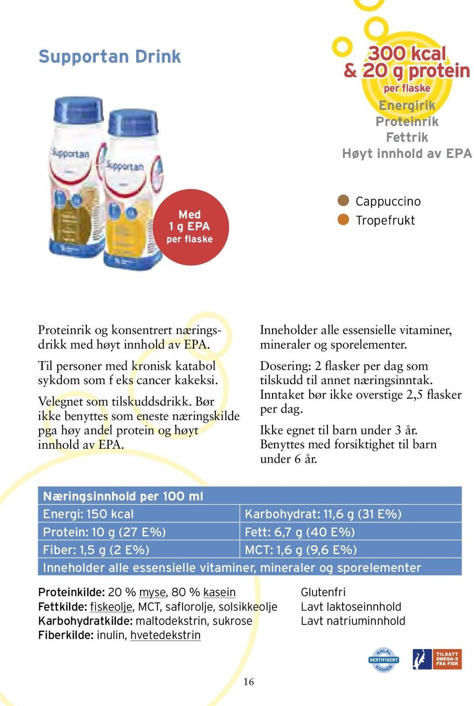 Inneholder alle essensielle vitaminer, mineraler og sporelementer. Dosering: 2 flasker per dag som tilskudd til annet næringsinntak. Inntaket bør ikke overstige 2,5 flasker per dag.