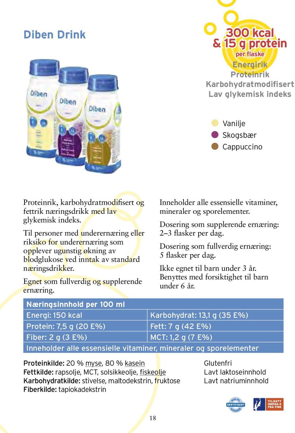 Egnet som fullverdig og supplerende ernæring. Inneholder alle essensielle vitaminer, mineraler og sporelementer. Dosering som supplerende ernæring: 2 3 flasker per dag.