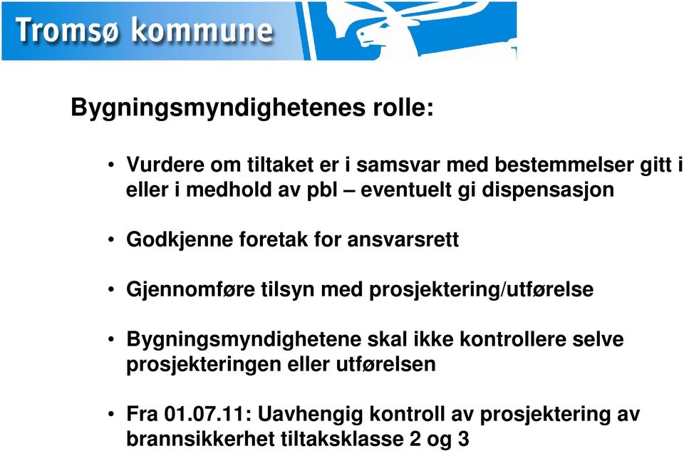 med prosjektering/utførelse Bygningsmyndighetene skal ikke kontrollere selve prosjekteringen