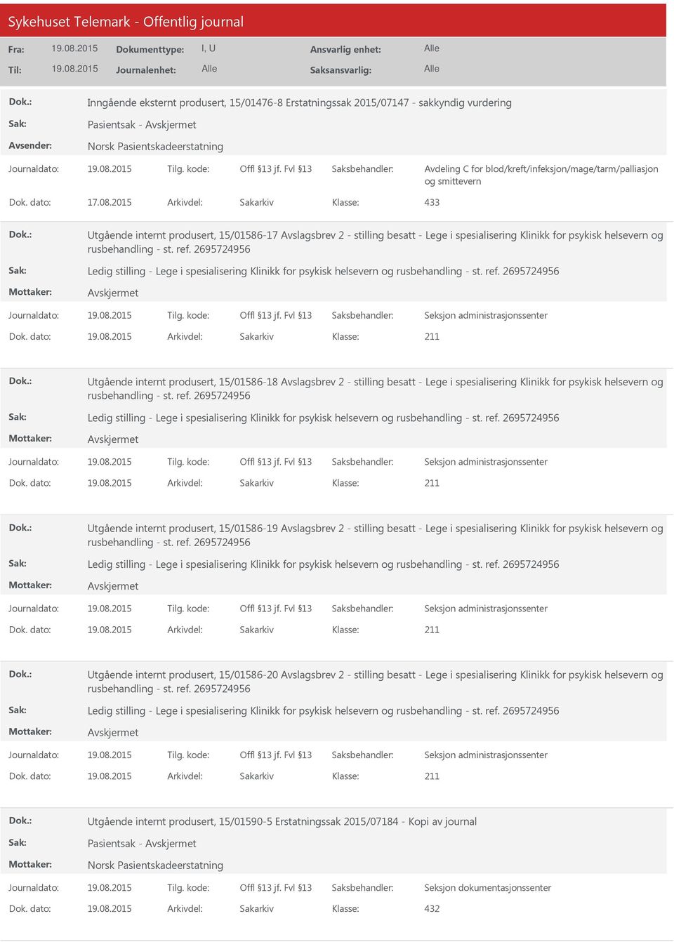 dato: Arkivdel: Sakarkiv Utgående internt produsert, 15/01586-18 Avslagsbrev 2 - stilling besatt - Lege i spesialisering Klinikk for psykisk helsevern og Ledig stilling - Lege i spesialisering