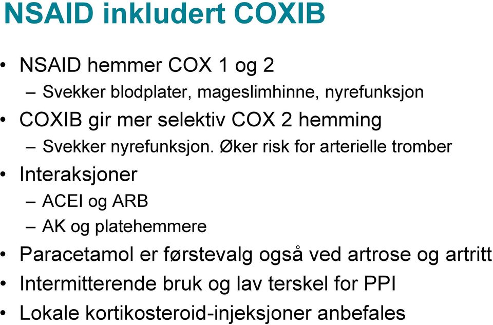 Øker risk for arterielle tromber Interaksjoner ACEI og ARB AK og platehemmere Paracetamol er