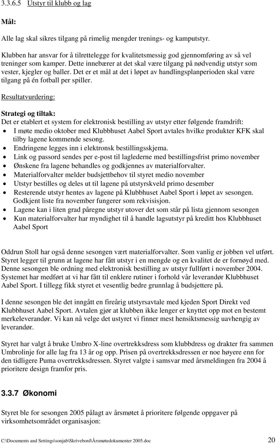 Det er et mål at det i løpet av handlingsplanperioden skal være tilgang på én fotball per spiller.