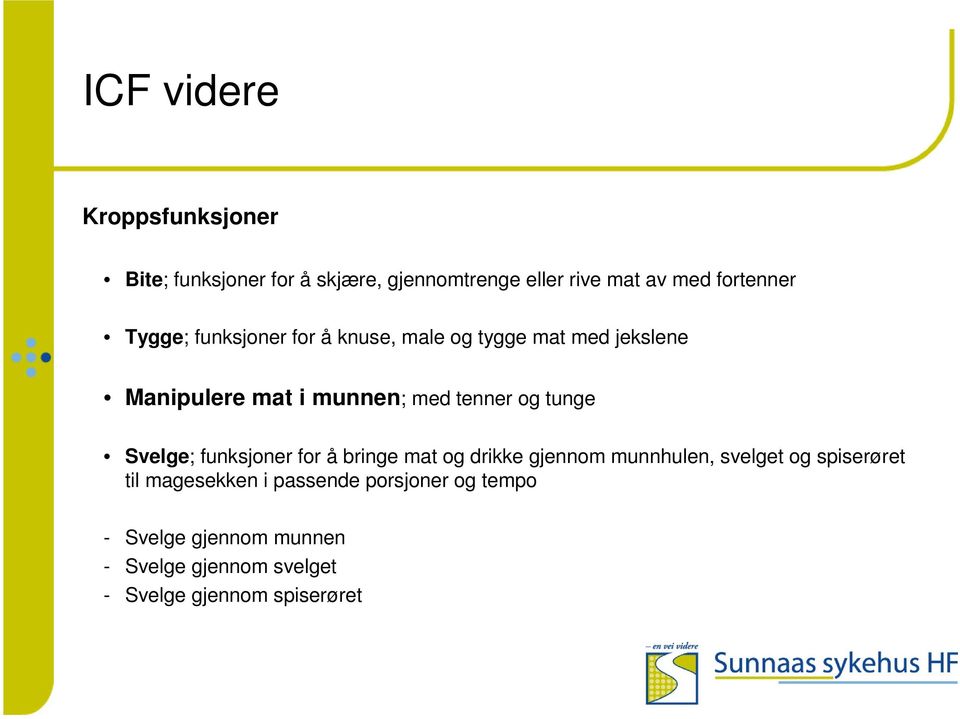 tunge Svelge; funksjoner for å bringe mat og drikke gjennom munnhulen, svelget og spiserøret til