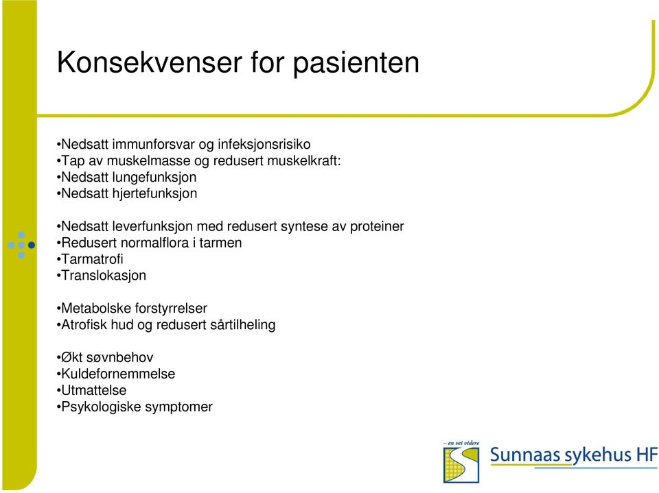 syntese av proteiner Redusert normalflora i tarmen Tarmatrofi Translokasjon Metabolske