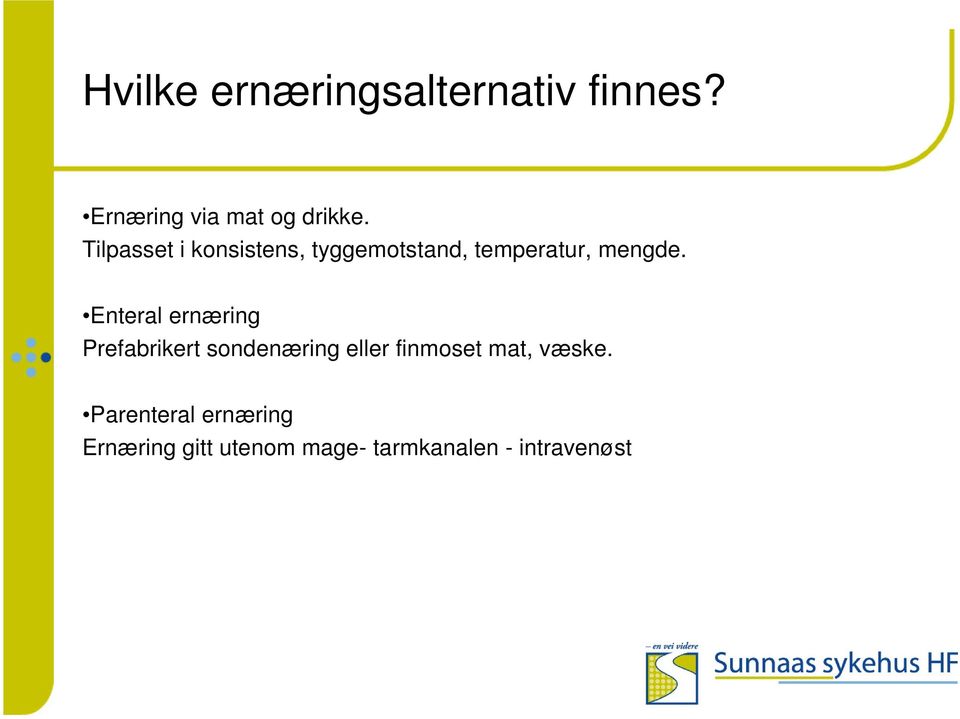 Enteral ernæring Prefabrikert sondenæring eller finmoset mat,