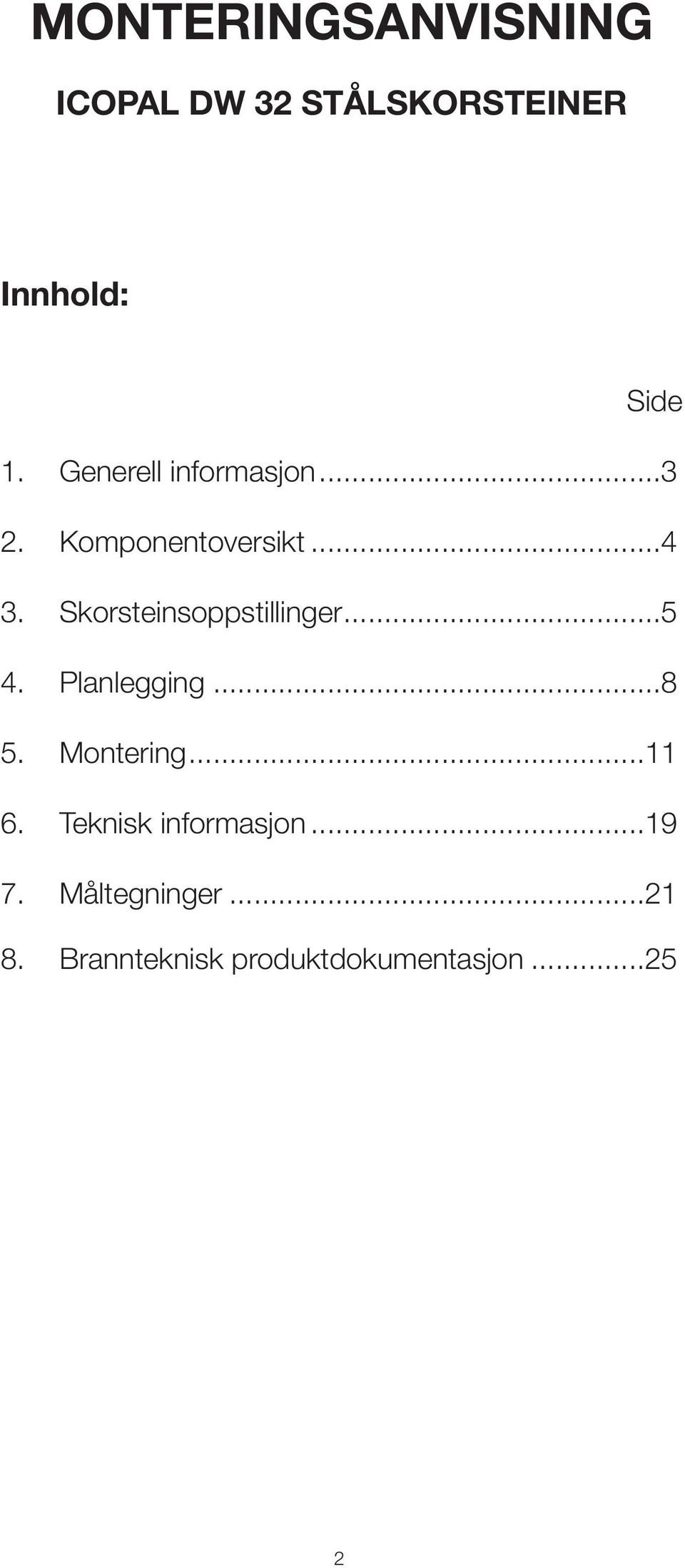 Skorsteinsoppstillinger...5 4. Planlegging...8 5. Montering...11 6.