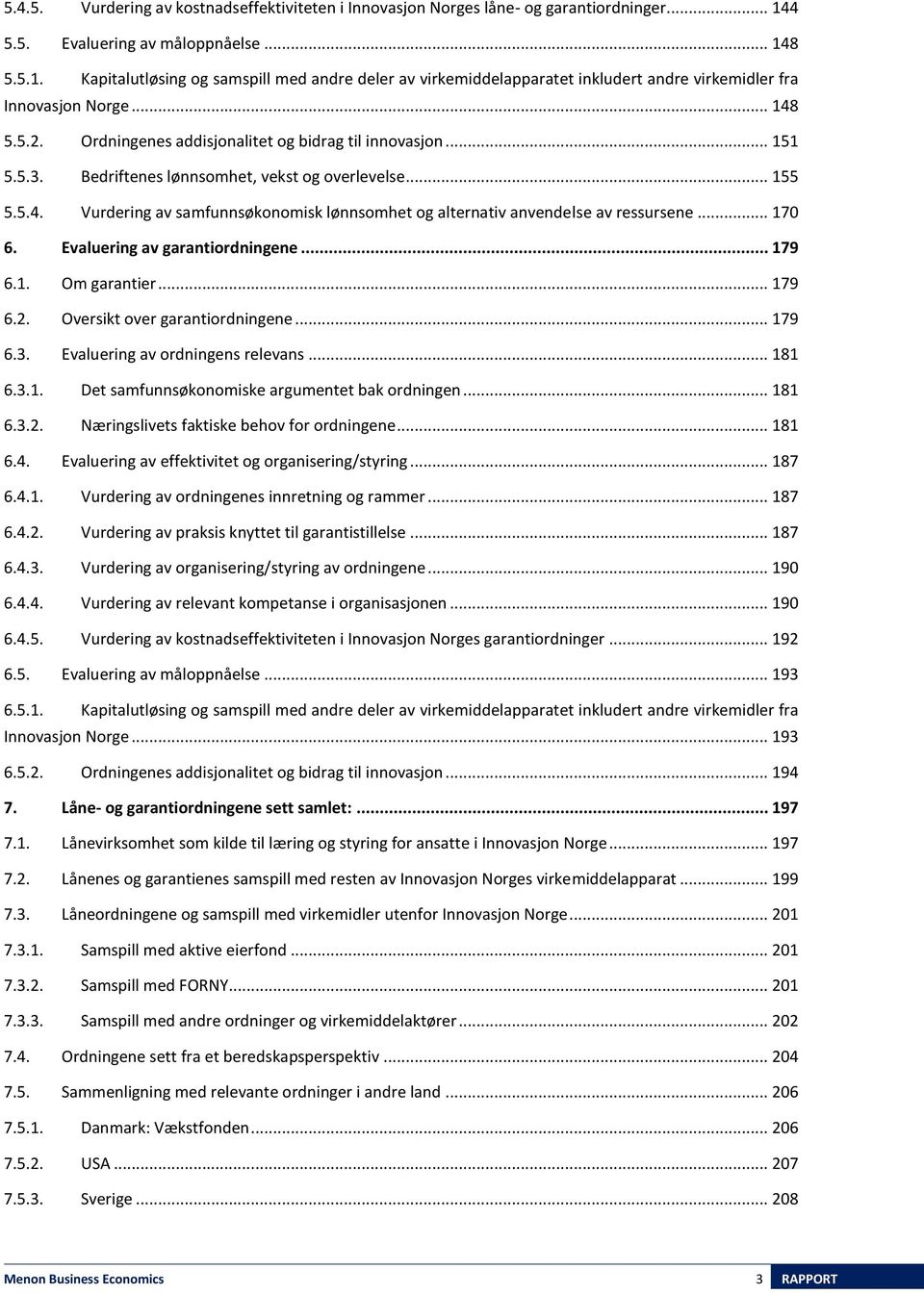 Ordningenes addisjonalitet og bidrag til innovasjon... 151 5.5.3. Bedriftenes lønnsomhet, vekst og overlevelse... 155 5.5.4.