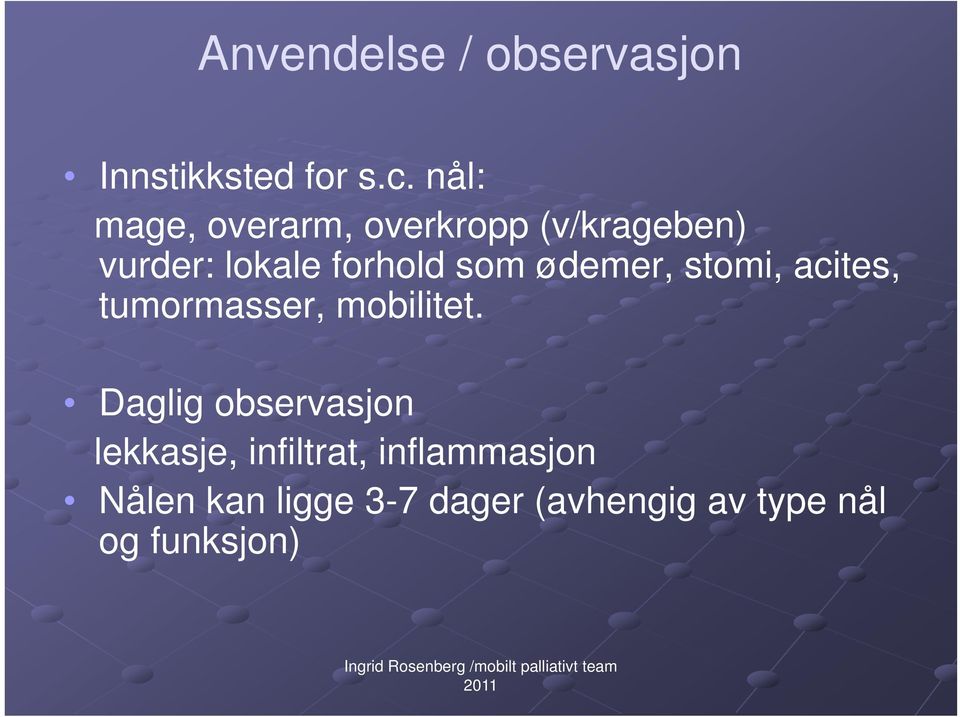 ødemer, stomi, acites, tumormasser, mobilitet.