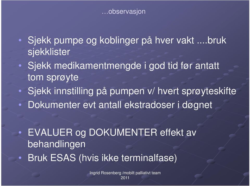 Sjekk innstilling på pumpen v/ hvert sprøyteskifte Dokumenter evt antall