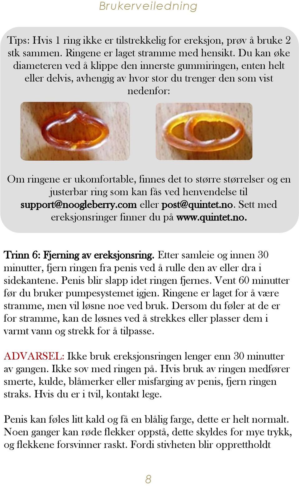 størrelser og en justerbar ring som kan fås ved henvendelse til support@noogleberry.com eller post@quintet.no. Sett med ereksjonsringer finner du på www.quintet.no. Trinn 6: Fjerning av ereksjonsring.