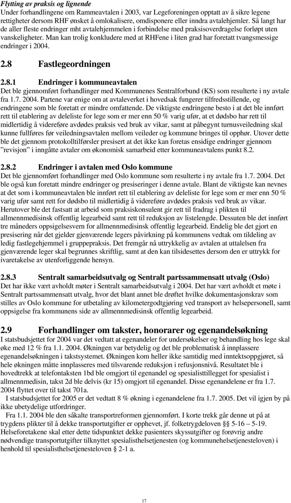 Man kan trolig konkludere med at RHFene i liten grad har foretatt tvangsmessige endringer i 2004. 2.8 