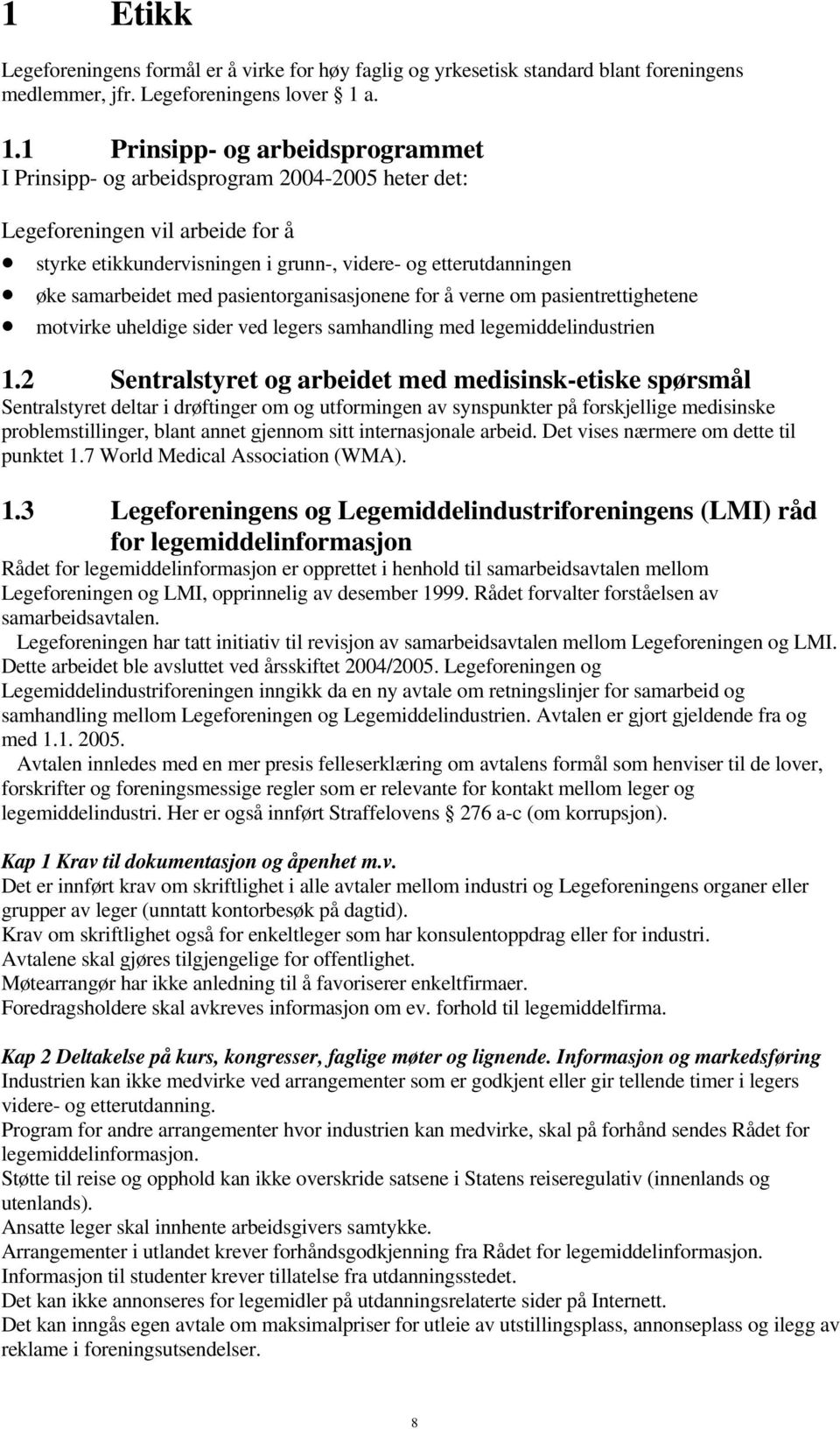 samarbeidet med pasientorganisasjonene for å verne om pasientrettighetene motvirke uheldige sider ved legers samhandling med legemiddelindustrien 1.