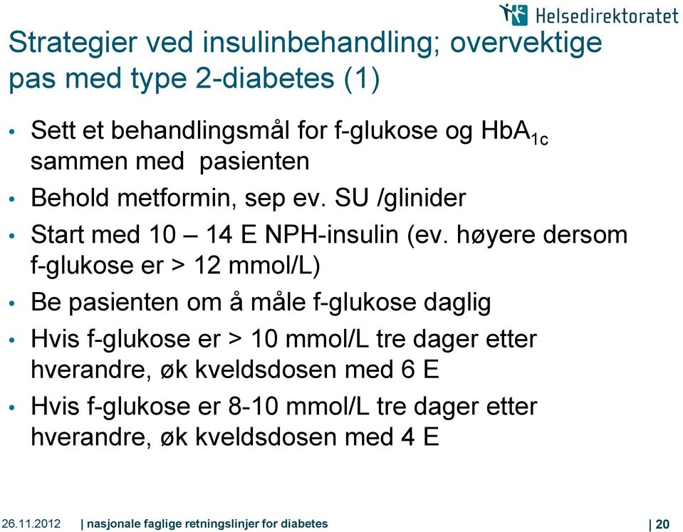 høyere dersom f-glukose er > 12 mmol/l) Be pasienten om å måle f-glukose daglig Hvis f-glukose er > 10 mmol/l tre dager etter