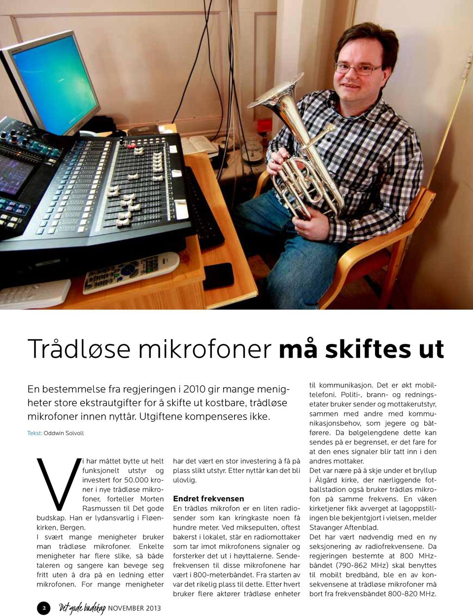 000 kroner i nye trådløse mikrofoner, forteller Morten Rasmussen til Det gode budskap. Han er lydansvarlig i Fløenkirken, Bergen. I svært mange menigheter bruker man trådløse mikrofoner.