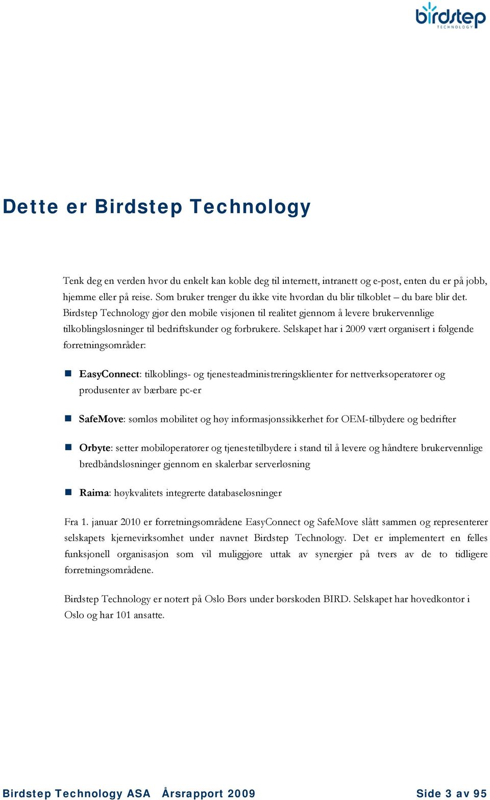 Birdstep Technology gjør den mobile visjonen til realitet gjennom å levere brukervennlige tilkoblingsløsninger til bedriftskunder og forbrukere.