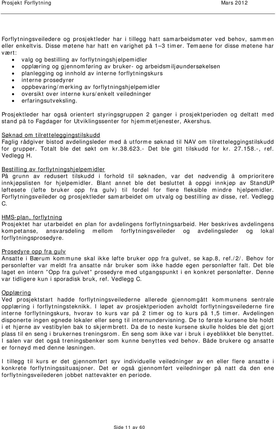 interne prosedyrer oppbevaring/merking av forflytningshjelpemidler oversikt over interne kurs/enkelt veiledninger erfaringsutveksling.