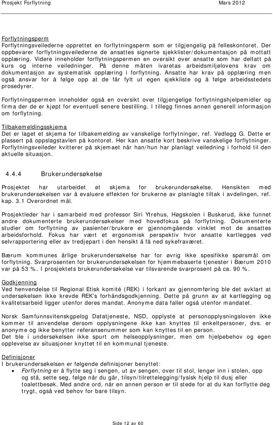 Videre inneholder forflytningspermen en oversikt over ansatte som har deltatt på kurs og interne veiledninger.