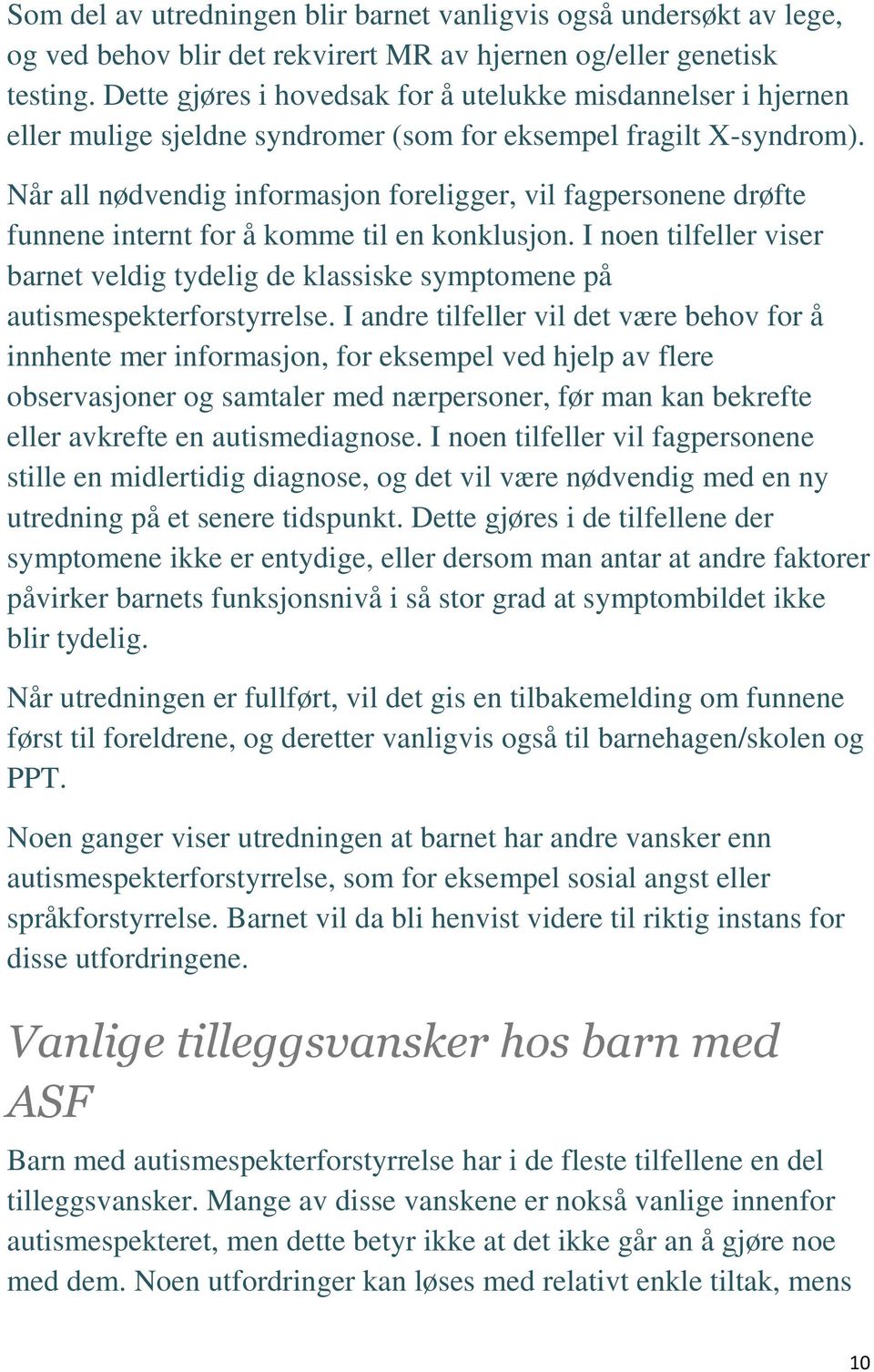 Når all nødvendig informasjon foreligger, vil fagpersonene drøfte funnene internt for å komme til en konklusjon.