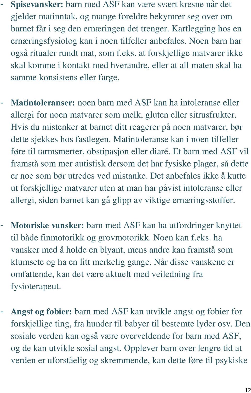 at forskjellige matvarer ikke skal komme i kontakt med hverandre, eller at all maten skal ha samme konsistens eller farge.